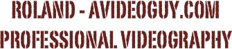 Roland - avideoguy.com
Professional Videography 